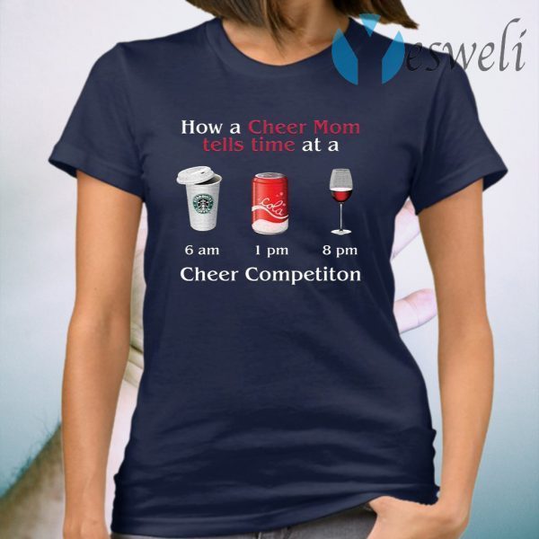 How A Cheer Mom Tells Time At A Cheer Competition Coffee Coca Wine T-Shirt