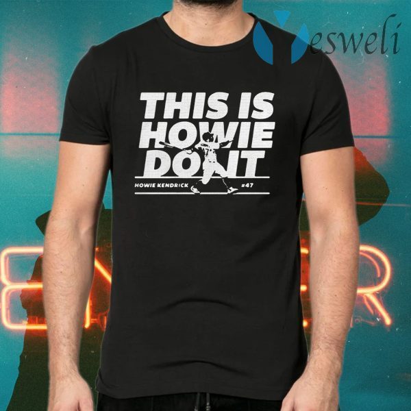 Howie Kendrick this is Howie do it T-Shirts