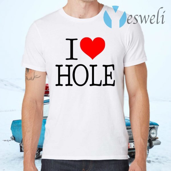 I Love Hole T-Shirts