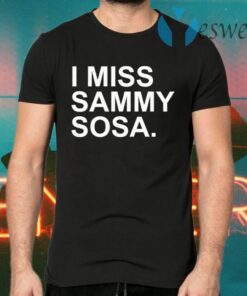I Miss Sammy Sosa T-Shirts
