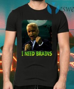 I Need Brains Funny Joe Biden T-Shirts