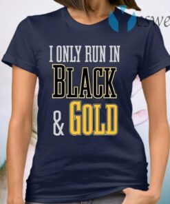 I Only Run In Black And Gold T-Shirt