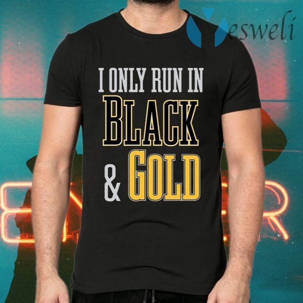 I Only Run In Black And Gold T-Shirts