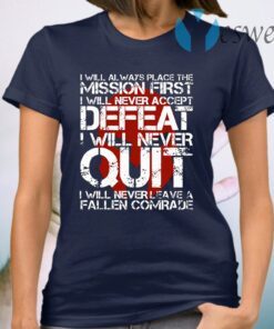 I Will Always Place The Mission First I Will Never Accept Defeat I Will Never Quit T-Shirt