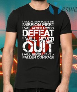 I Will Always Place The Mission First I Will Never Accept Defeat I Will Never Quit T-Shirts