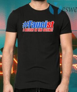 I am a #Faucist Believe in the Science 2020 T-Shirts