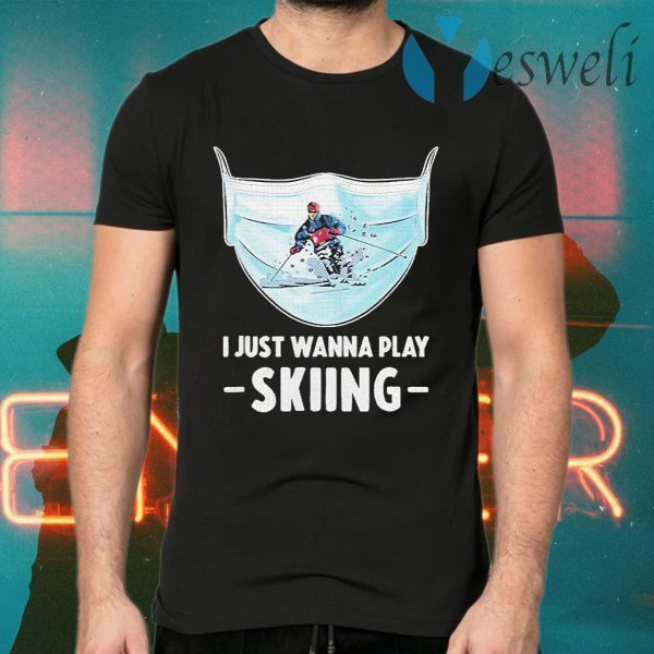 I just wanna play Skiing T-Shirts