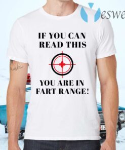If You Can Read This You Are In Fart Range T-Shirts