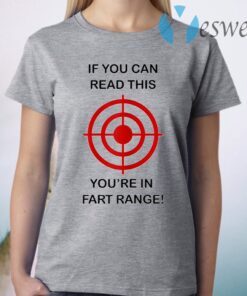 If You Can Read This You're In Fart Range Funny Novelty T-Shirt