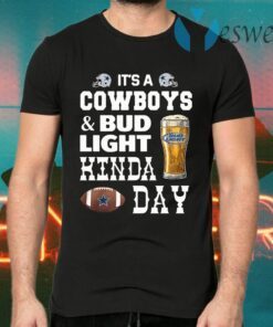 I'm A Cowboys And Bud Light Kinda Day T-Shirts