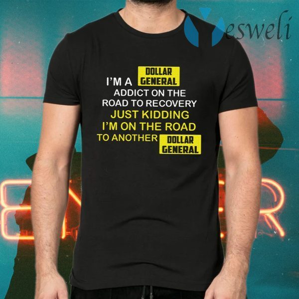 I’m A Dollar General Addict On The Road To Recovery T-Shirts