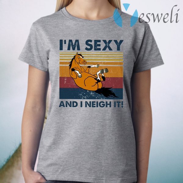 I’m Sexy And I Neigh It Horse T-Shirt