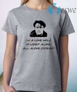 I'm a lone wolf alone alone all alone forever T-Shirt