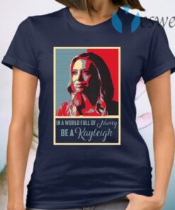 In A World Full Of Nancy Be A Kayleigh T-Shirt