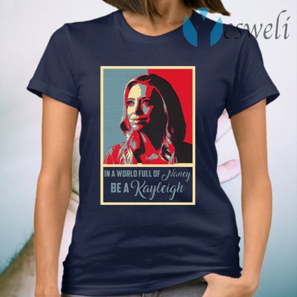 In A World Full Of Nancy Be A Kayleigh T-Shirt