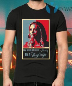 In A World Full Of Nancy Be A Kayleigh T-Shirts