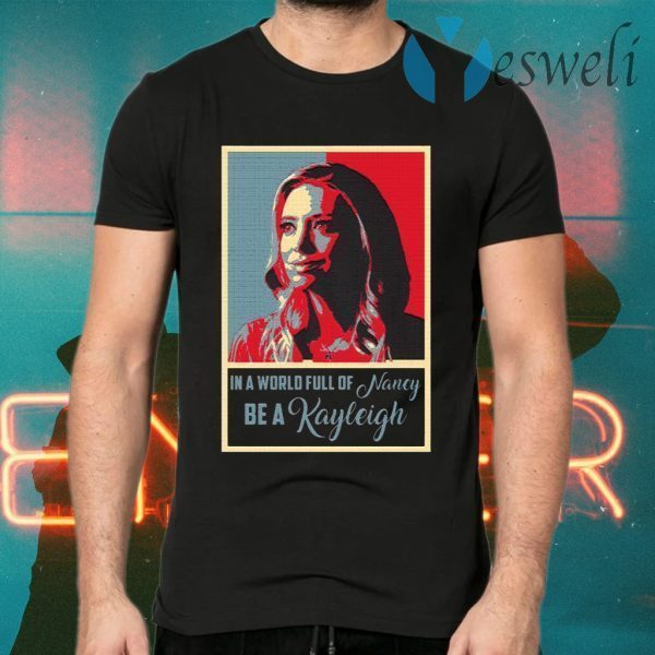 In A World Full Of Nancy Be A Kayleigh T-Shirts