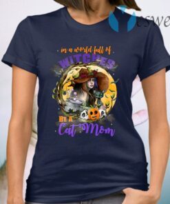 In a World Full of Witches Be a Cat Mom Funny Halloween T-Shirt