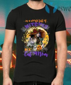 In a World Full of Witches Be a Cat Mom Funny Halloween T-Shirts