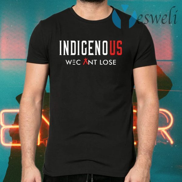 Indigenous We Can Lose T-Shirts