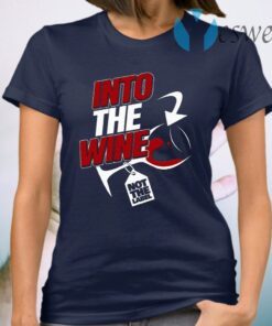 Into the wine not the label T-Shirt