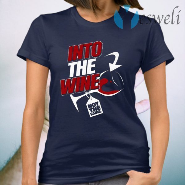 Into the wine not the label T-Shirt