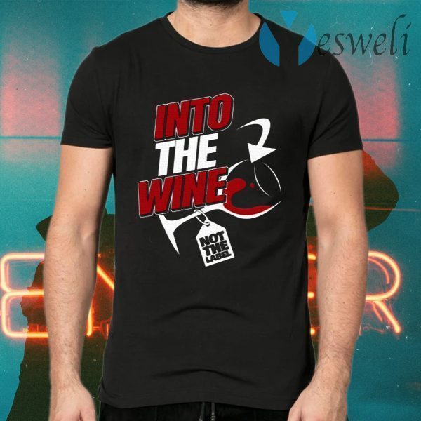 Into the wine not the label T-Shirts