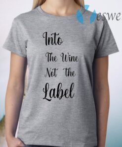 Into the wine not the label pride T-Shirt