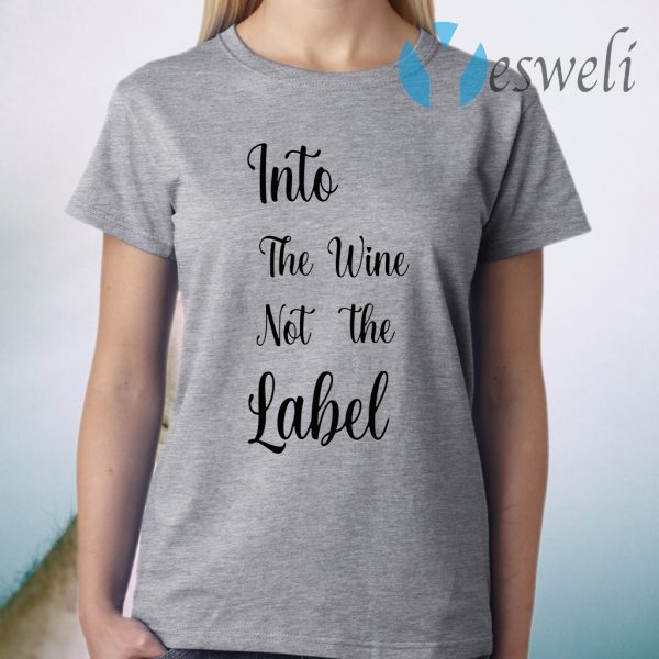 Into the wine not the label pride T-Shirt