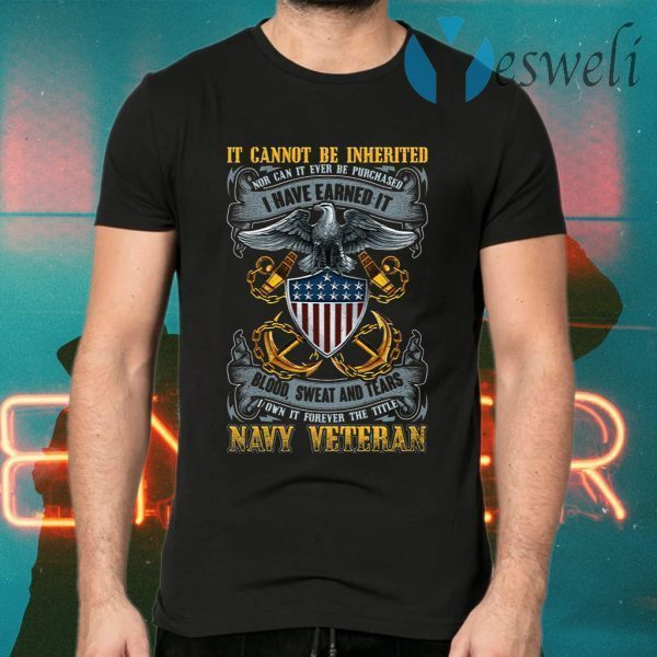 It Cannot Be Inherited Nor Can It Ever Be Purchased Navy Veteran Print On Back Only Plain Front T-Shirts