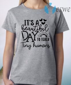 It’s a beautiful day to teach tiny humans T-Shirt