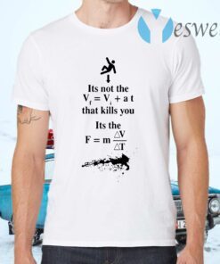 It's not the that kills you it's the landing T-Shirts