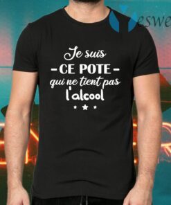 Je Suis Ce Pote Qui Ne Tient Pas L’alcool T-Shirts