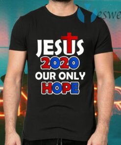 Jesus 2020 Our Only Hope T-Shirts