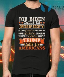 Joe Biden Calls Us Dregs Of Society Trump Calls Us Americans Pro Trump Political T-Shirts