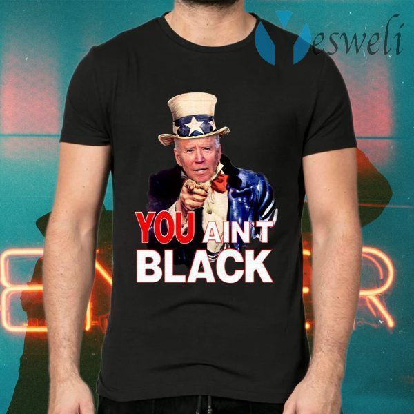 Joe Biden You Ain’t Black Uncle Sam Parody T-Shirts