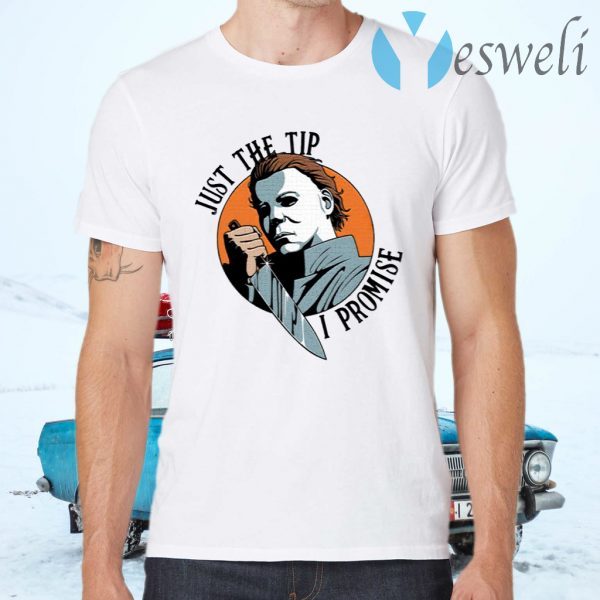 Just The Tip I Promise Michael Myers T-Shirts