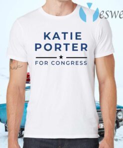 Katie Porter For Congres T-Shirts