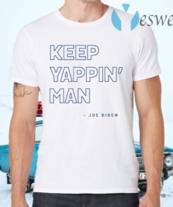 Keep Yappin’ Man Joe Biden T-Shirts