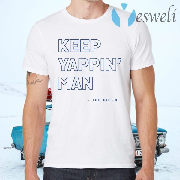 Keep Yappin’ Man Joe Biden T-Shirts