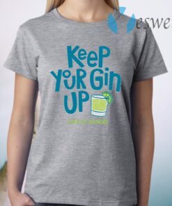 Keep your gin up life is good T-Shirt