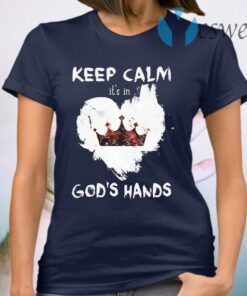 King heart Keep calm It’s in God’s Hands T-Shirt