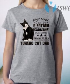 Lack cat any man can be a father but it takes someone tuxedo cat dad T-Shirt