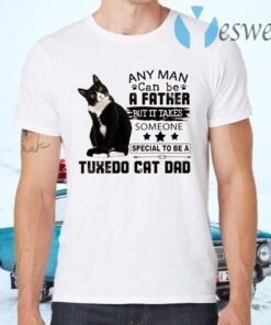 Lack cat any man can be a father but it takes someone tuxedo cat dad T-Shirts
