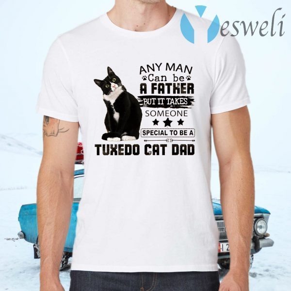Lack cat any man can be a father but it takes someone tuxedo cat dad T-Shirts