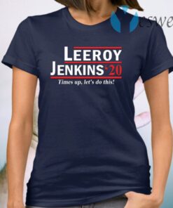 Leeroy Jenkins 2020 Times up let’s do this T-Shirt
