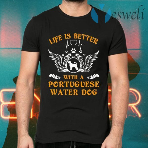 Life is better with a Portuguese Water Dog T-Shirts
