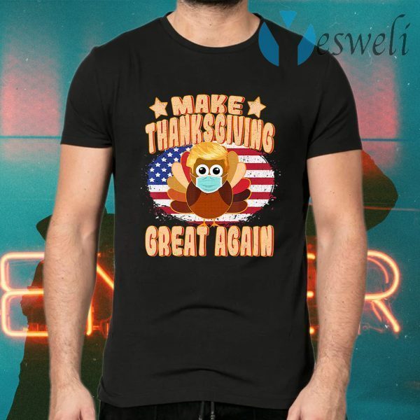 Make Thanksgiving Great Again Trump Turkey with Mask T-Shirts