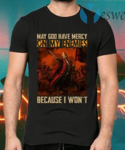 May God Have Mercy On My Enemies Because I Won’t Vlad The Impaler T-Shirts