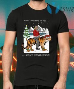 Merry Christmas To All Except Carole Baskin T-Shirts